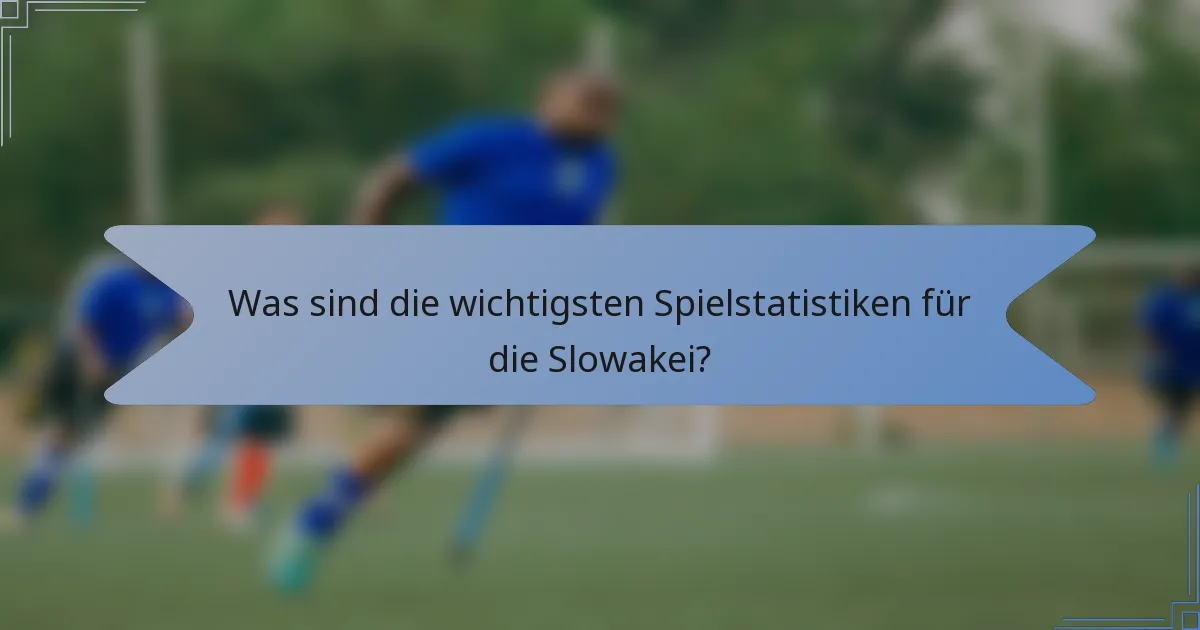 Was sind die wichtigsten Spielstatistiken für die Slowakei?