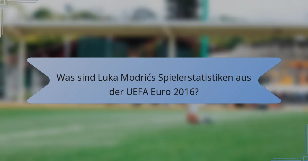 Was sind Luka Modrićs Spielerstatistiken aus der UEFA Euro 2016?