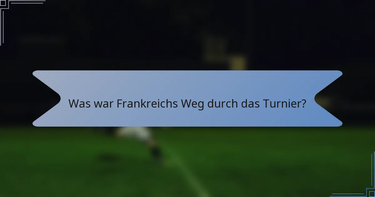 Was war Frankreichs Weg durch das Turnier?