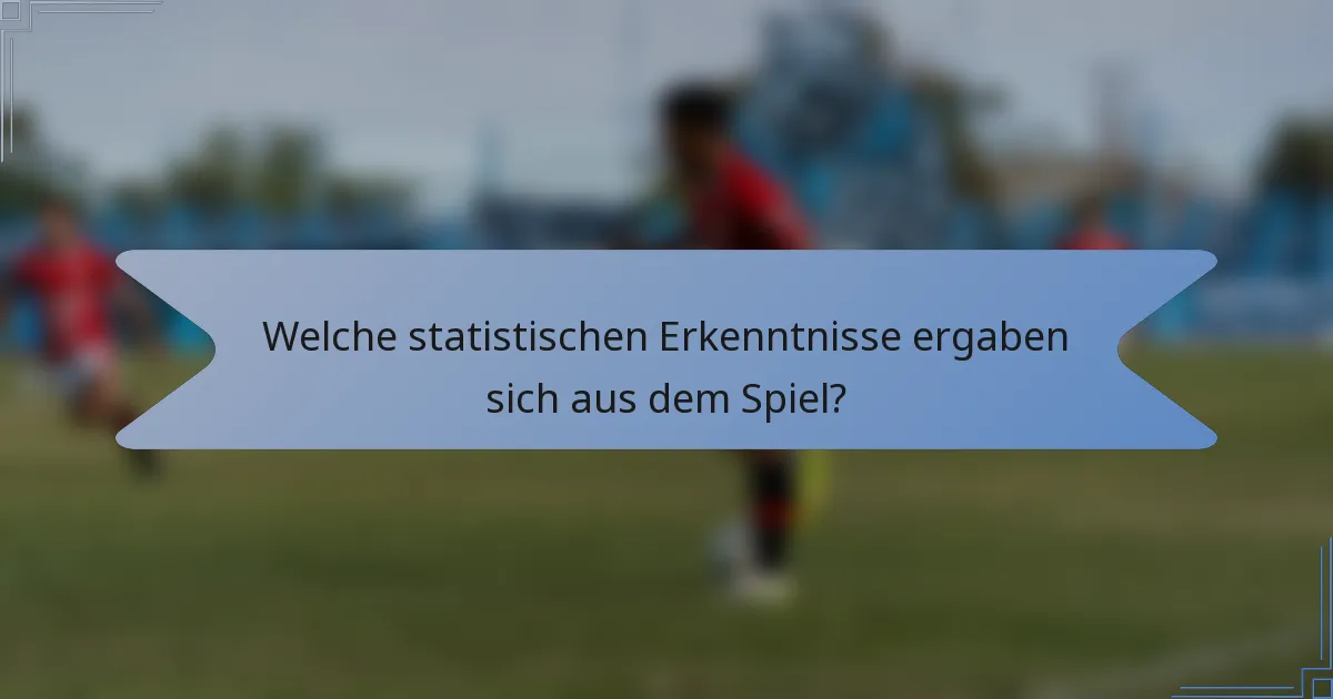Welche statistischen Erkenntnisse ergaben sich aus dem Spiel?