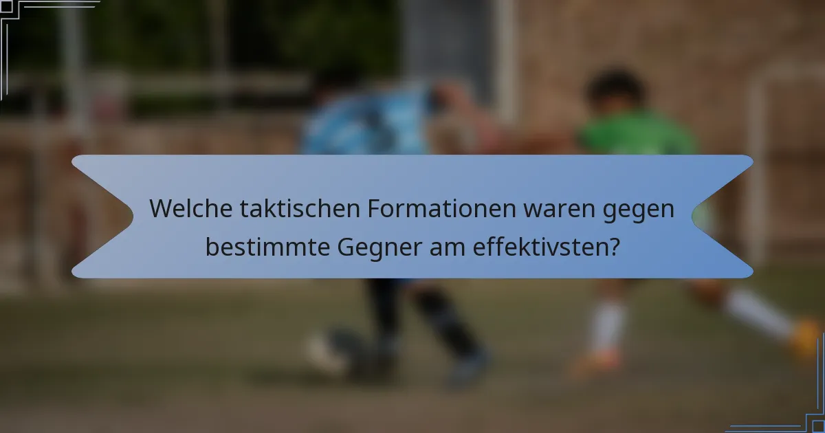 Welche taktischen Formationen waren gegen bestimmte Gegner am effektivsten?
