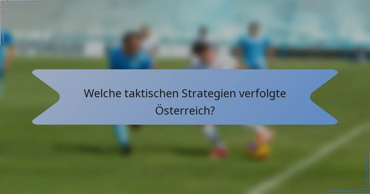 Welche taktischen Strategien verfolgte Österreich?