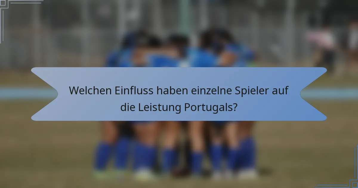 Welchen Einfluss haben einzelne Spieler auf die Leistung Portugals?