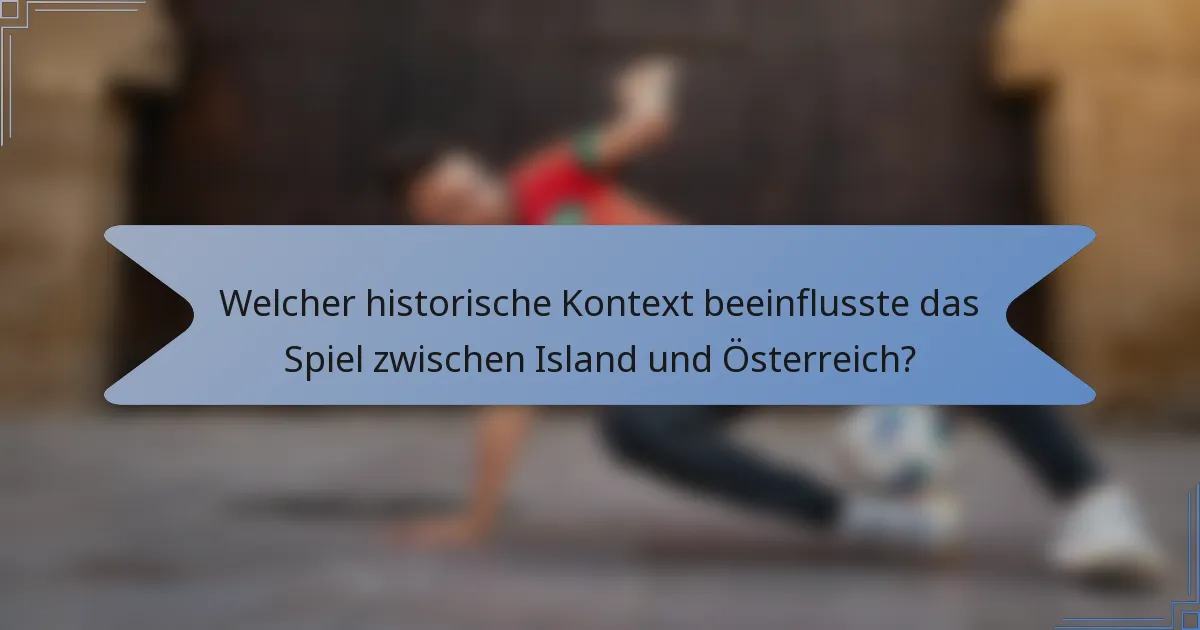 Welcher historische Kontext beeinflusste das Spiel zwischen Island und Österreich?
