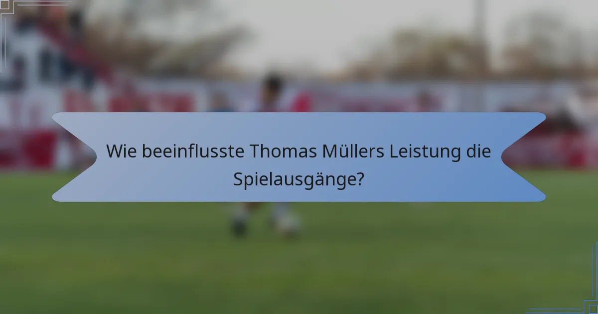 Wie beeinflusste Thomas Müllers Leistung die Spielausgänge?