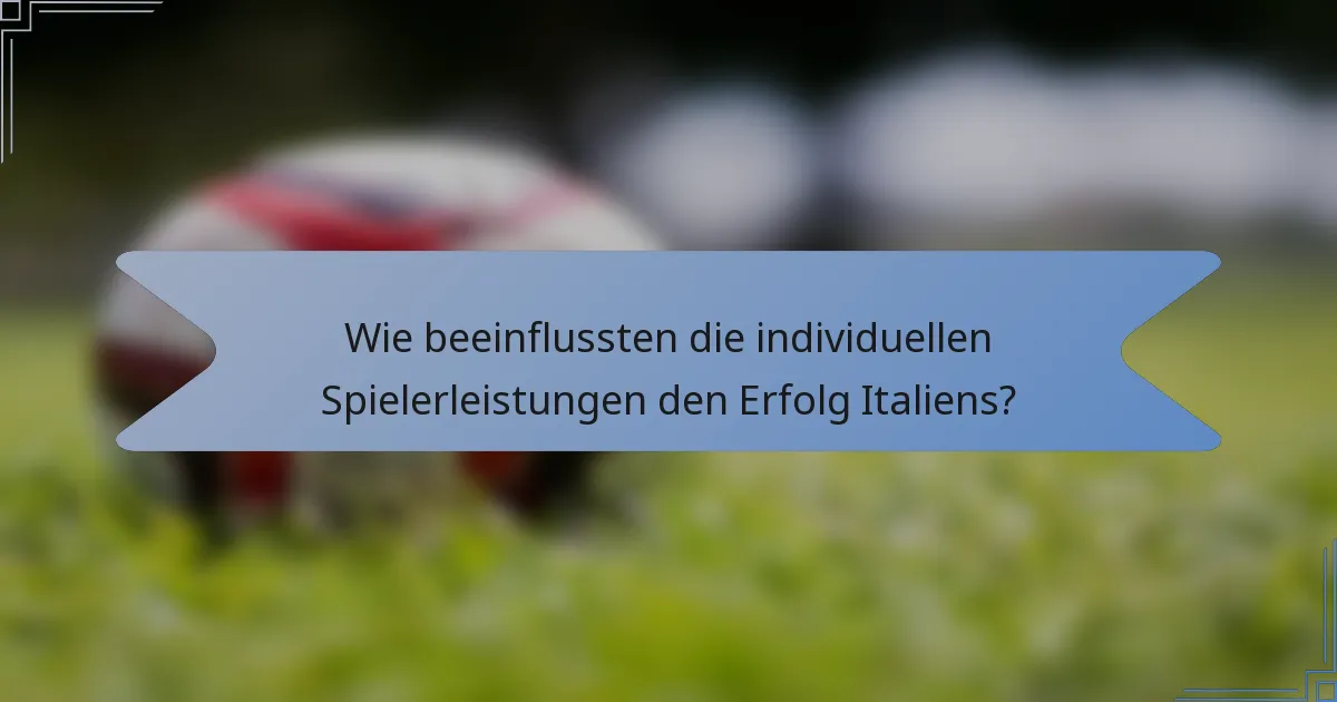 Wie beeinflussten die individuellen Spielerleistungen den Erfolg Italiens?