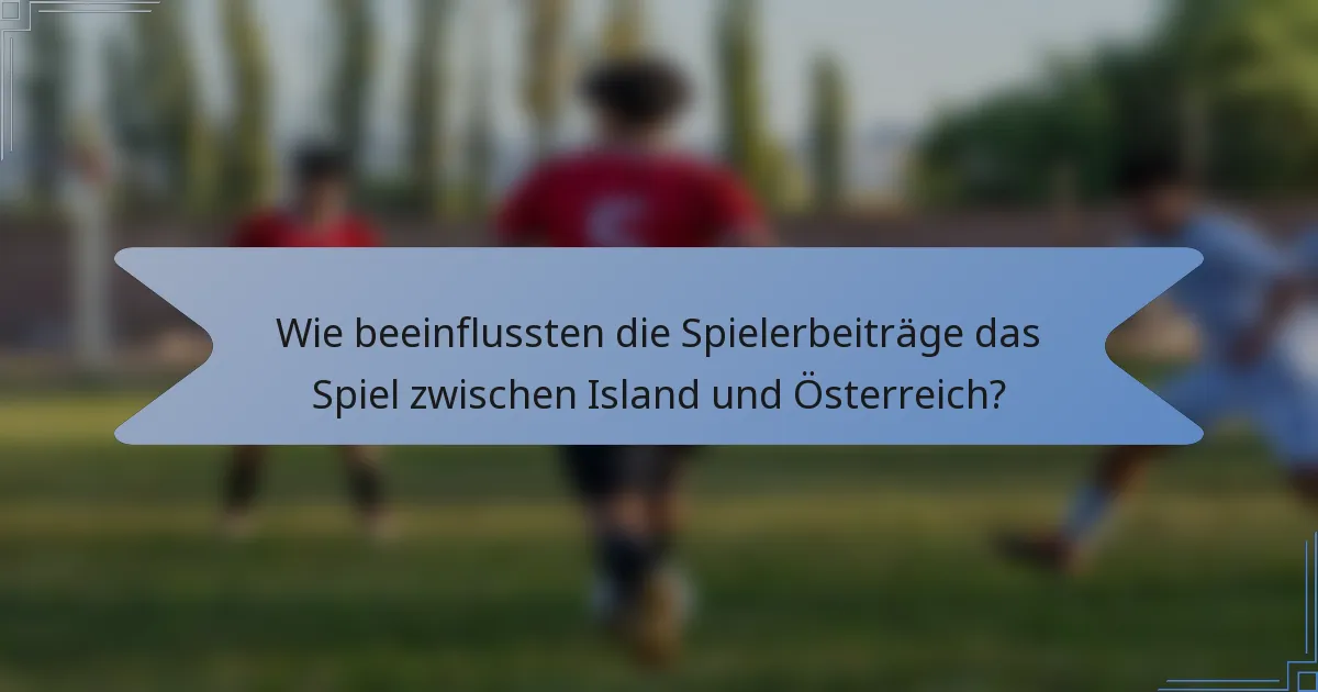 Wie beeinflussten die Spielerbeiträge das Spiel zwischen Island und Österreich?